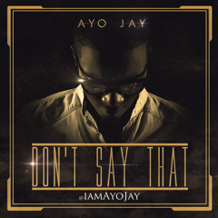 Ayo Jay - Don't Say That [Mixed By melvitto]