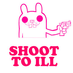 Shoot To ill