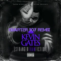 Kevin Gates - Stranger Than Fiction (Quarter Boy Remix)