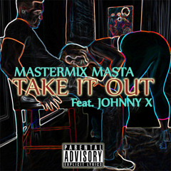 Take It Out [Explicit] (feat. Johnny X)