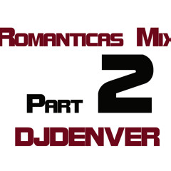 Romanticas Mixx Part 2 DJDENVER