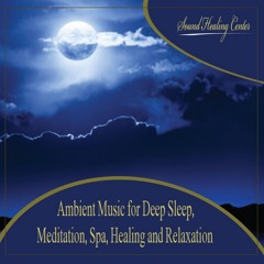 Ambient Music for Deep Sleep: Meditation, Spa, Healing and Relaxation
