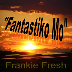 "Fantastiko Mo" by Frankie Fresh (new Free House Single 3:23)