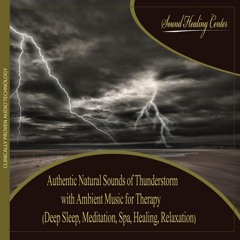 Authentic Natural Sounds of Thunderstorm With Ambient Music for Therapy & Deep Sleep
