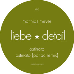 Matthias Meyer - Ostinato ( Patlac Remix )/ liebe*detail 42 full length
