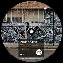 Mike - What Cha Gonna Do (Original) // Release London Records