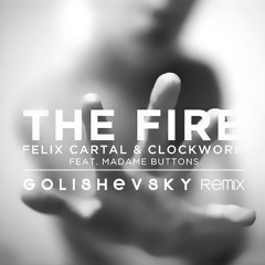 Felix Cartal and Clockwork feat. Madame Buttons -The Fire (GOLISHEVSKY Remix)