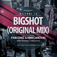 Pablonez & Xemi Cánovas - Bigshot (Original Mix)