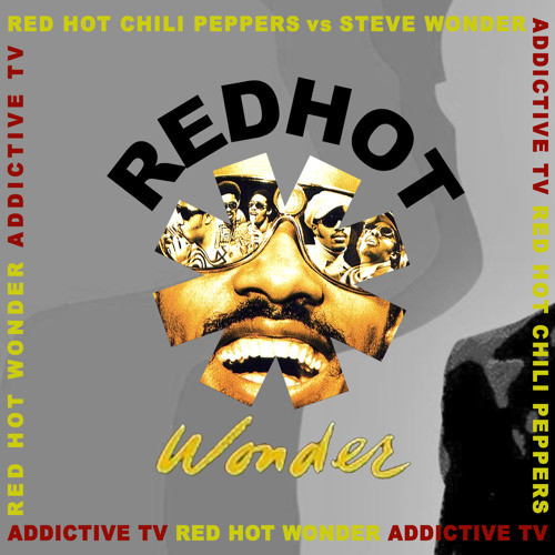 Stream Addictive TV - "Red Hot Wonder" (Red Hot Chili Peppers vs Stevie  Wonder) by AddictiveTV | Listen online for free on SoundCloud