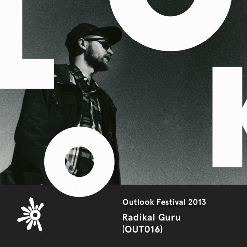 OUT016 Radikal Guru - Outlook Festival 2013 Mix
