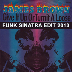 James Brown - Give It up or Turnit a Loose (Funk Sinatra Edit 2013)