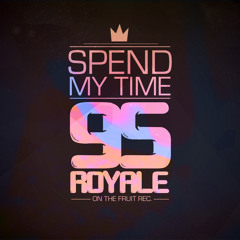 95 Royale - Spend My Time