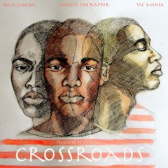 Cross Roads ft. Chance The Rapper & Vic Mensa