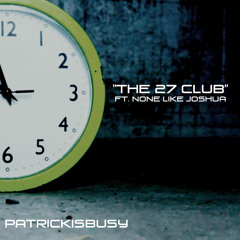 The 27 Club (featuring None Like Joshua) - patrickisbusy
