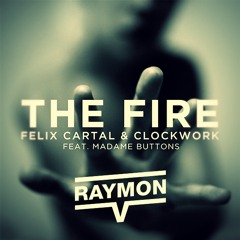 Felix Cartal & Clockwork ft. Madame Buttons - The Fire (Raymon V Remix) [FREE DL]
