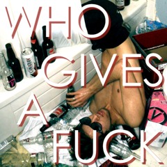 Who Gives A Fuck