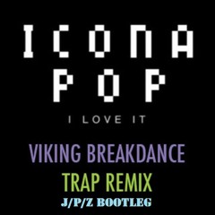 I Love It (Viking Breakdance Remix) JPZ Bootleg (remastered)
