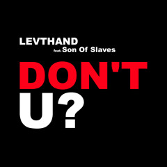 Levthand - Don't U?  (feat. Son of Slaves)