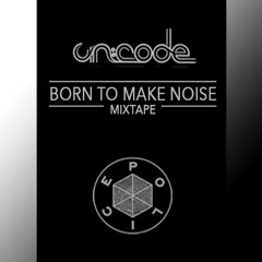 UN:CODE - Born To Make Noise MIXTAPE [Police Records]