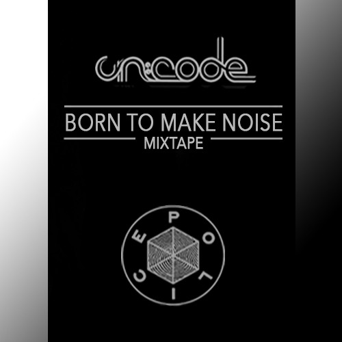 UN:CODE - Born To Make Noise MIXTAPE [Police Records]
