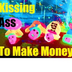 Kissing Ass To Make Money