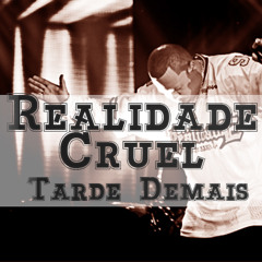 Realidade Cruel - Tarde Demais (2013)