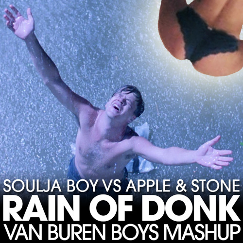 Soulja Boy vs Apple & Stone - Rain of Donk [Van Buren Boys Mashup]