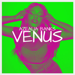 Azealia Banks - Venus (Radio Edit)
