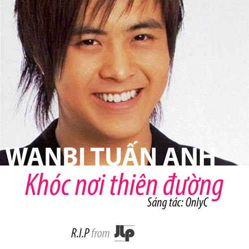 Khóc Nơi Thiên Đường - Wanbi Tuấn Anh (R.I.P from JLP)