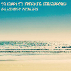 Vibes4YourSoul Mixes#23 - Balearic Feeling