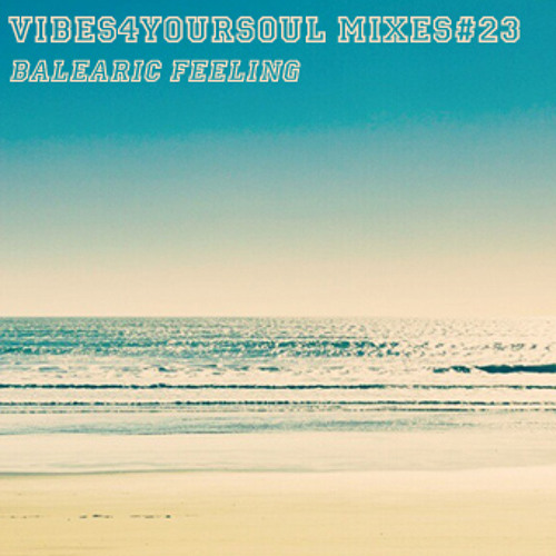Vibes4YourSoul Mixes#23 - Balearic Feeling