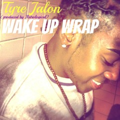 Tyre Jalon - Wake Up Wrap ( prod. by Astrological)