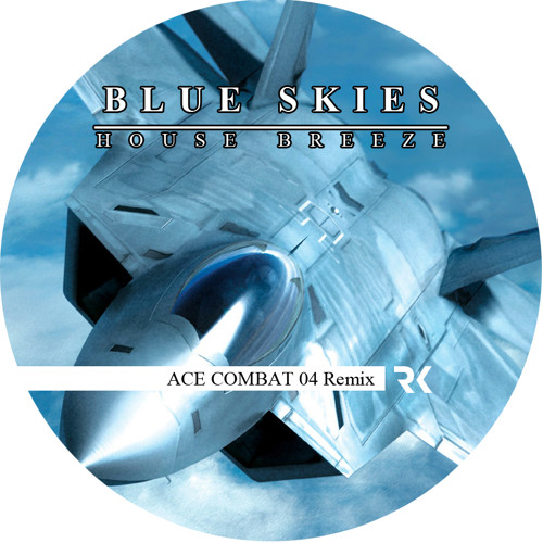 Stream Blue Skies House Breeze (Ace Combat 04 Remix) by RoBKTA | Listen  online for free on SoundCloud