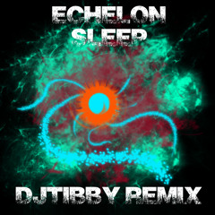 Echelon - Sleep (DJTibby Remix)