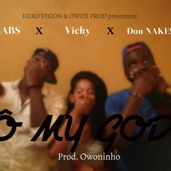 DON NAKESS x VICKY x GABS - Ô My God (prod By Owoninho)