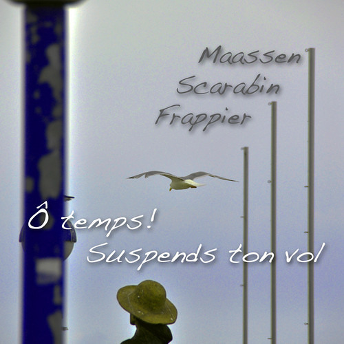 Maassen | Scarabin | Frappier - Ô Temps! Suspends Ton Vol