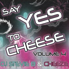 Say YES To CHEESE Volume 4 Ft. DJ Stevie B & Cheeze