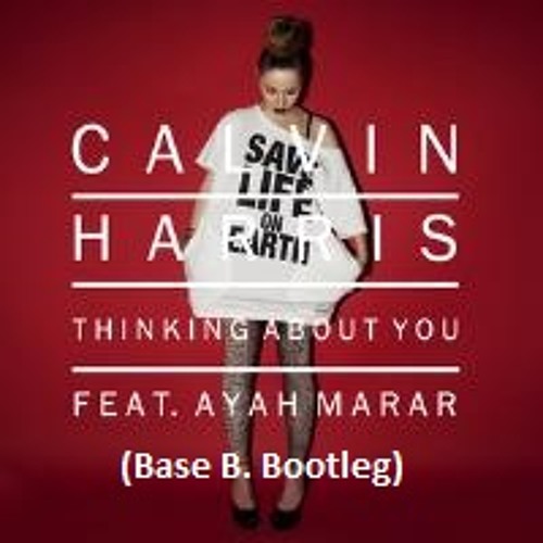 Calvin Harris - Thinking About You ( Base B. Bootleg )