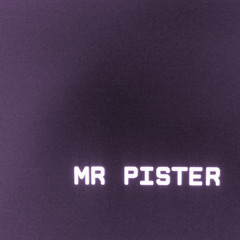 MISTER PISTER