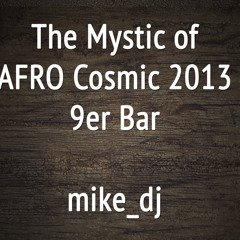 The Mystic Of AFRO Cosmic 2013 9erBar Mike Dj