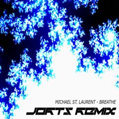 Michael St. Laurent - Breathe (Jorts Remix) "Buy" = Free DL