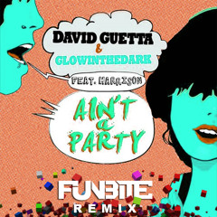 David Guetta & Glowinthedark feat. Harrison - Ain't A Party (FunBite Remix)