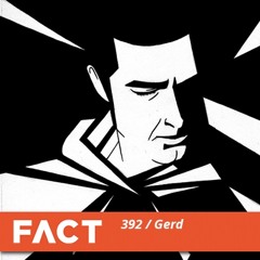 FACT mix 392 - Gerd (Jul '13)