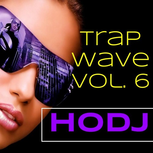 ︻╦╤─ HODJ - Trap Wave Volume 6 ─╤╦︻