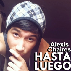 HASTA LUEGO - Alexis Chaires -2013