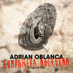 Adrian Oblanca - Compañera Nocturna (Original Mix) OUT NOW !