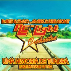 Paris & Simo , Mark & Kremont Vs Relight Orchestra -  Uma Historia De Tundra (Luke DB Mash Up Mix)