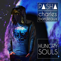 PASHA - Hungry Souls (feat. and prod. by Charles Bordeaux)