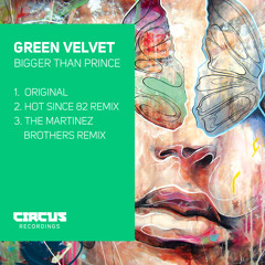 GREEN VELVET - BIGGER THAN PRINCE (original / hot since 82 remix / the martinez brothers remix)