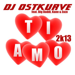 Ti amo 2k13 - DJ Ostkurve feat. Big Daddi, Kane & Enzo (Moné & Navaro Remix Edit)